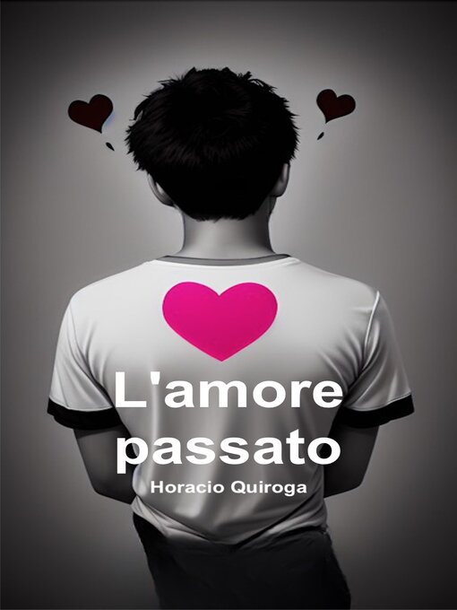 Title details for L'amore passato (Italiano) by Horacio Quiroga - Available